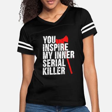 YOU INSPIRE MY INNER SERIAL KILLER cute T-Shirt sarcastic funny hate people 