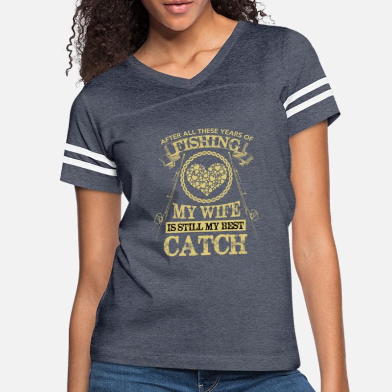 Shop Fishing My Wife Is Still My Best Catch T Shirts Online Spreadshirt