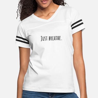 Breathe Just breathe Yoga inspirational quote - Women&#39;s Vintage Sport T-Shirt