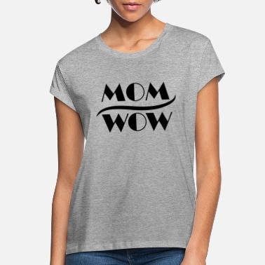 Mom Wow - Women&#39;s Loose Fit T-Shirt