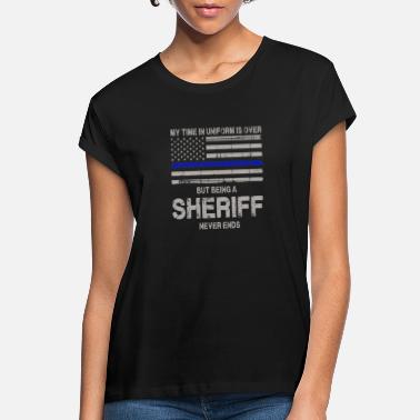 Nightspot Sheriff never ends - My time in uniform is over - Women&#39;s Loose Fit T-Shirt