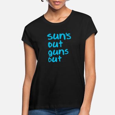 Guns Suns Out Guns Out - Women&#39;s Loose Fit T-Shirt