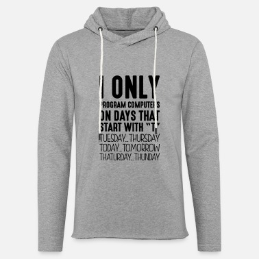 Program-what-you-do i only program computers on days that st - Unisex Lightweight Terry Hoodie
