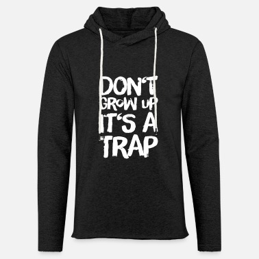 Funny Sayings dont grow up its a trap - funny saying - Unisex Lightweight Terry Hoodie