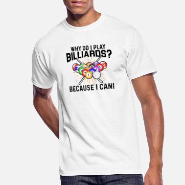 Pool Why Do I Play Billiard? Because I Can Snooler Pool - Men&#39;s 50/50 T-Shirt