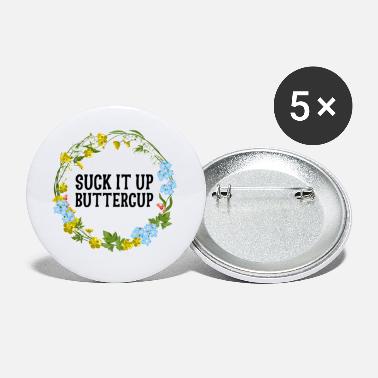 Up Suck It Up Buttercup - Large Buttons