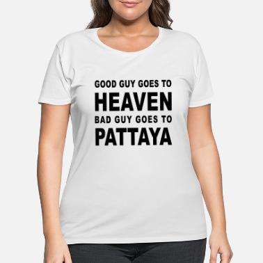 Tourist GOOD GUY GOES TO HEAVEN BAD GUY GOES TO PATTAYA - Women&#39;s Plus Size T-Shirt