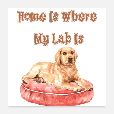Lab Home Is Where My Lab Is - Poster