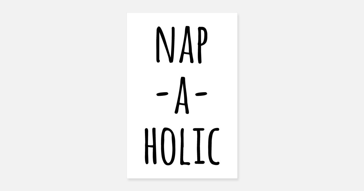 Nap-A-Holic Funny Quote Poster' Poster | Spreadshirt
