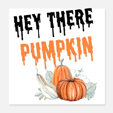 Hey Hey there pumpkin - Poster