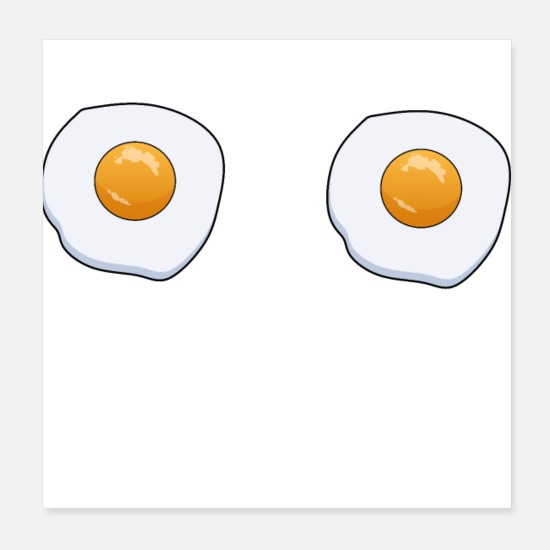Big tits yolk Eggs Sunny Side Up Looking Like Breasts Funny Posters Spreadshirt