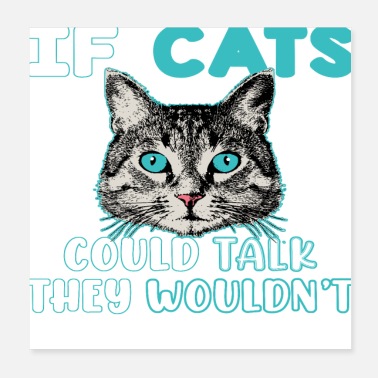 Lady If Cats Could Talk They Wouldn&#39;t, Cat Lover - Poster
