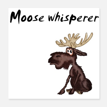 Moose Moose whisperer - Poster