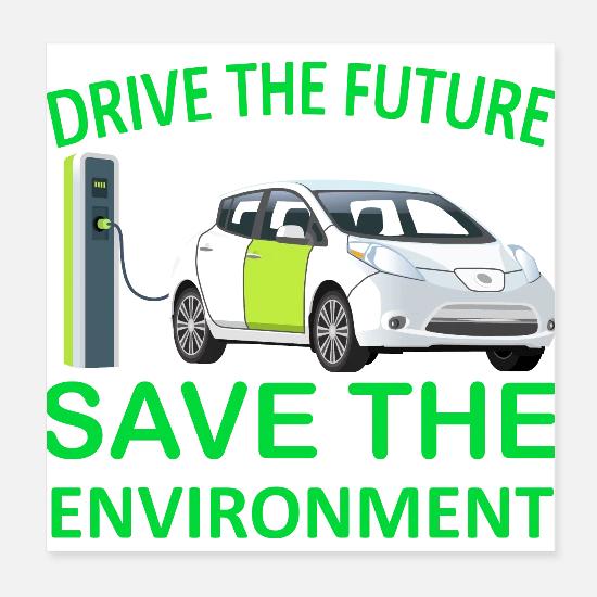 Drive The Future Save Environment Electric Vehicle Poster Spreadshirt
