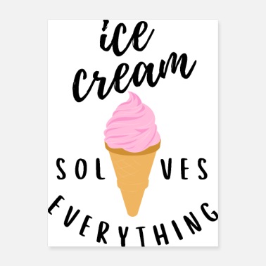 Ice Cream Ice Cream Solves Everything - Poster