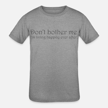 Music Don t bother me I m living happily ever after - Kids&#39; Tri-Blend T-Shirt
