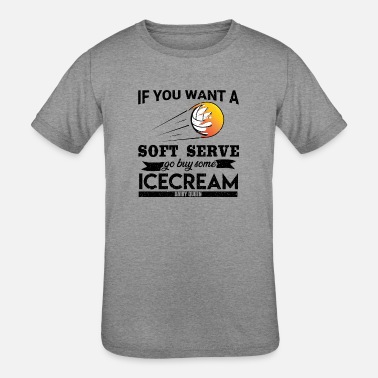 Serve IF YOU WANT A SOFT SERVE GET SOME ICECREAM - Kids&#39; Tri-Blend T-Shirt