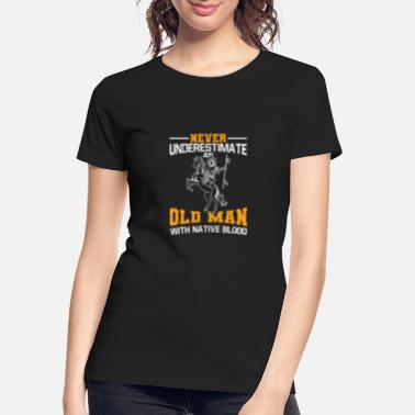 Natal Never Underestimate An Old Man With Native Blood - Women’s Organic T-Shirt