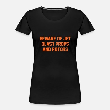 Beware Of Jet Blast Props And Rotors Shirt