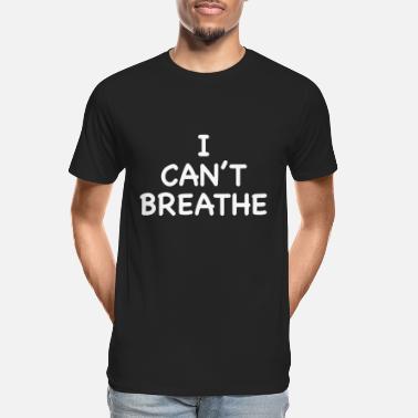 Breathe I cant breathe offensive t shirts - Men’s Organic T-Shirt
