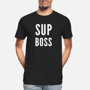 Im A Boss Sup Boss, I&#39;m A Boss - Men’s Organic T-Shirt
