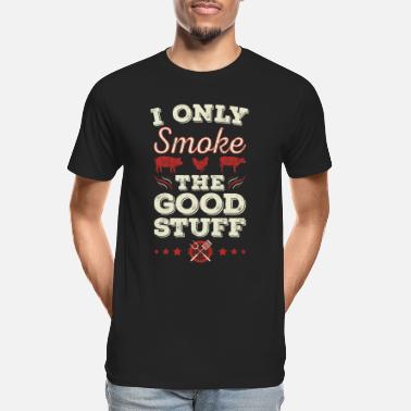 Smoking I Only Smoke The Good Stuff | meat smoking - Men’s Organic T-Shirt