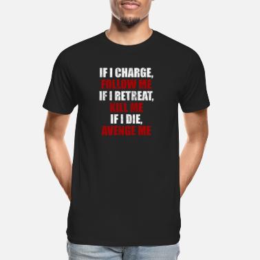 Avenger If I charge follow me If I retreat Kill me If I di - Men’s Organic T-Shirt