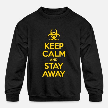 KEEP CALM AND STAY AWAY - Kids&#39; Crewneck Sweatshirt