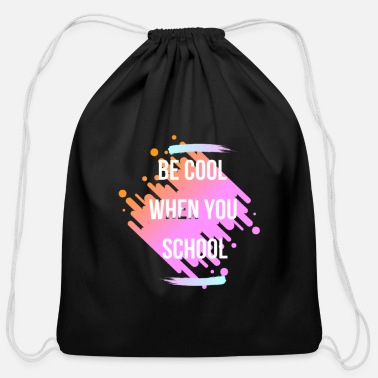 Cool Be cool when you school - Cotton Drawstring Bag