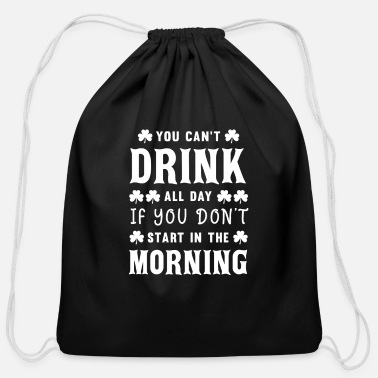 You Can&#39;t Drink All Day - Cotton Drawstring Bag