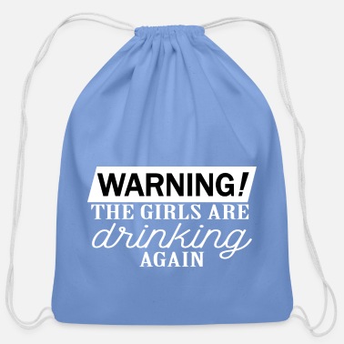 Drinking warning the girls are drinking again. - Cotton Drawstring Bag