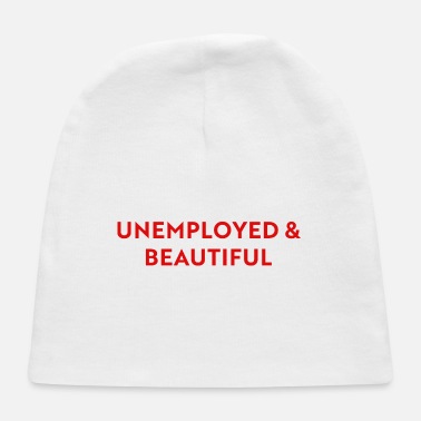 Unemployed Unemployed and beautiful - Baby Cap