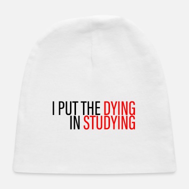 Witty I Put The Dying In Studying 3 - Baby Cap