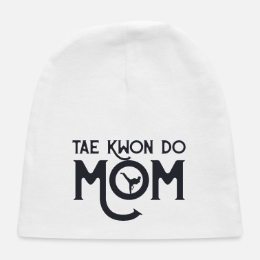 Tae Kwon Do Tae Kwon Do Mom - Baby Cap