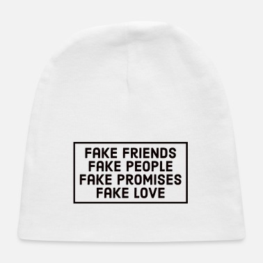 Fake Fake Friends Fake People Fake Promises Fake Love - Baby Cap