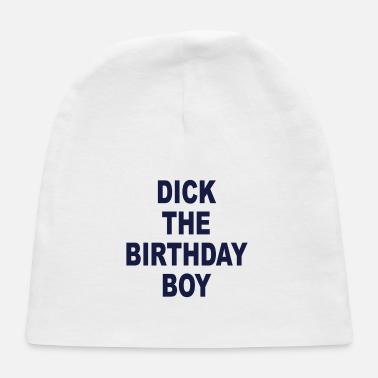 Dick The Birthday Boy Dick The Birthday Boy Shirt Baby Cap Spreadshirt