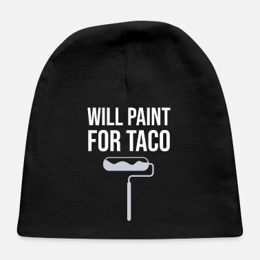 Painting Will Paint For Taco Painter Painting Wall Painting - Baby Cap