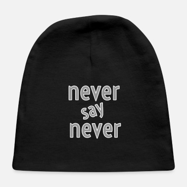 Never Never say Never - Baby Cap