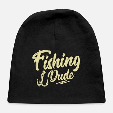 Motto Fishing Dude Fishing Saying - Baby Cap