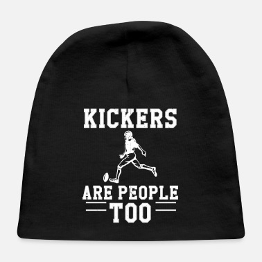 Kicker Kickers Are People Too Football Kicker - Baby Cap
