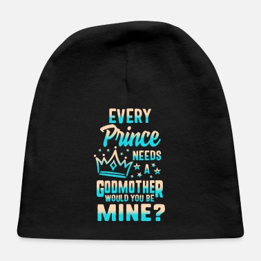 Prince Every Prince Needs A Godmother, Will You Be My - Baby Cap
