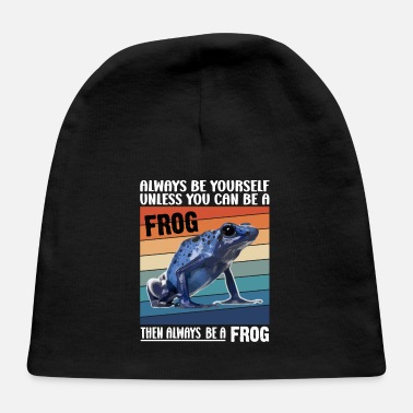 Philosophy Funny Always Be Yourself Unless You Can Be A frog - Baby Cap