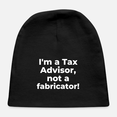 Career I&#39;m a Tax Advisor, not a fabricator - Baby Cap
