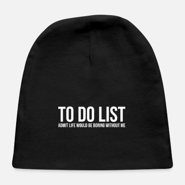Irony Admit It Life Would Be Boring To Do List - Baby Cap