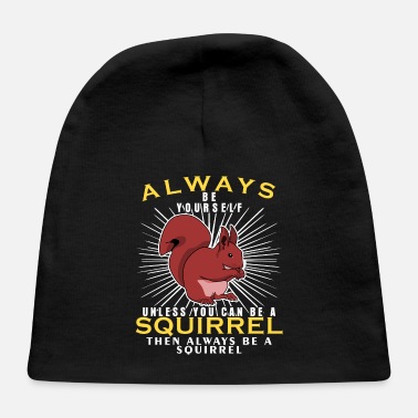 Squirrel Squirrel Squirrel - Be Yourself - Baby Cap