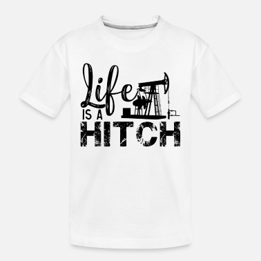 Life Oilfield Life Is A Hitch Shirt - Toddler Organic T-Shirt