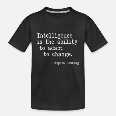 Quote Intelligence Is - Toddler Organic T-Shirt