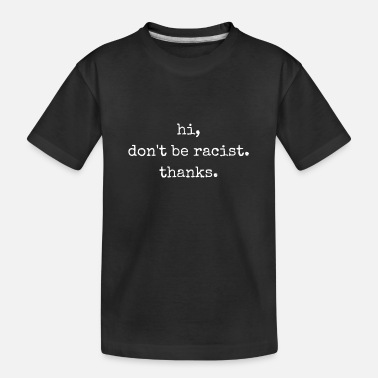 Anti Racism Anti Racism Shirt - Toddler Organic T-Shirt