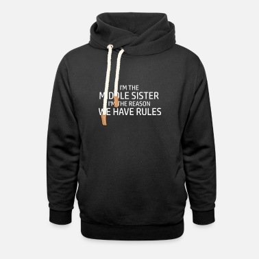 Child I&#39;m The Middle Sister I&#39;m The Reason We Have Rules - Unisex Shawl Collar Hoodie