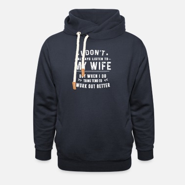 Limited Edition i don t alway listen to My Wife - Unisex Shawl Collar Hoodie